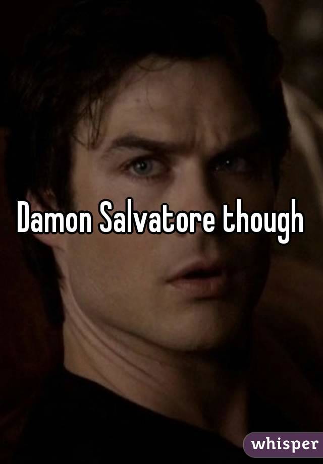 Damon Salvatore though