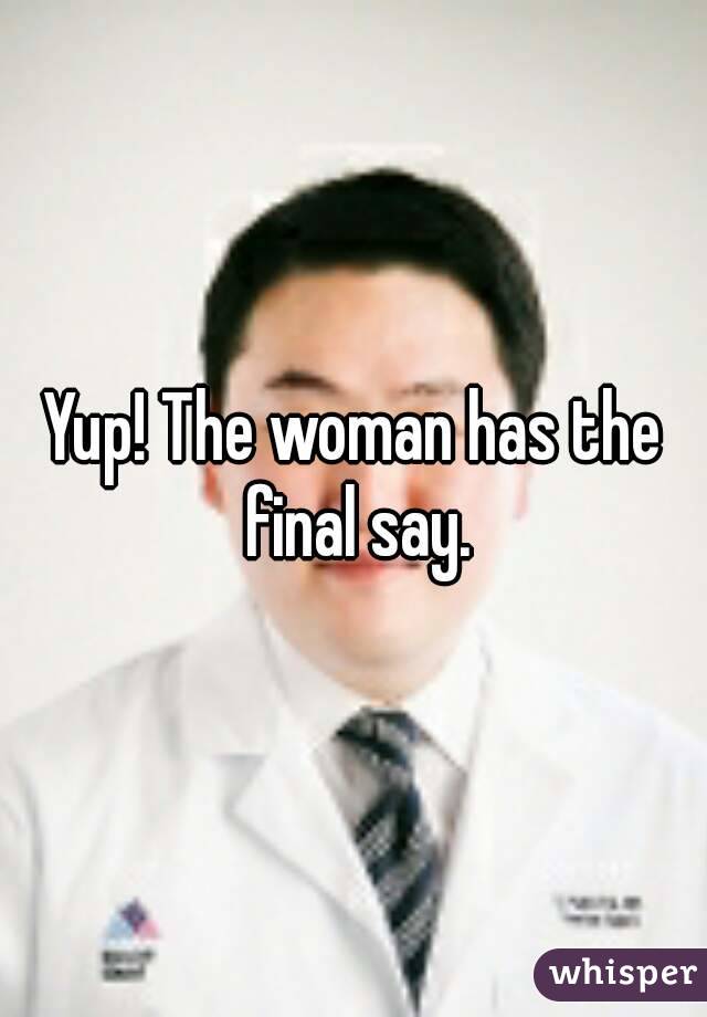 Yup! The woman has the final say.