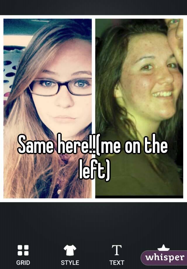 Same here!!(me on the left)