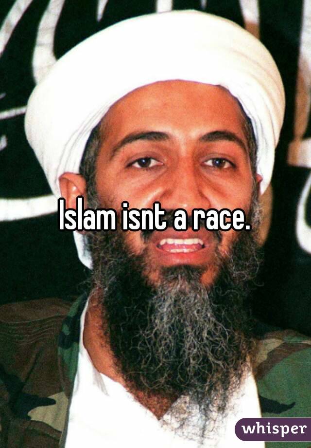 Islam isnt a race.
