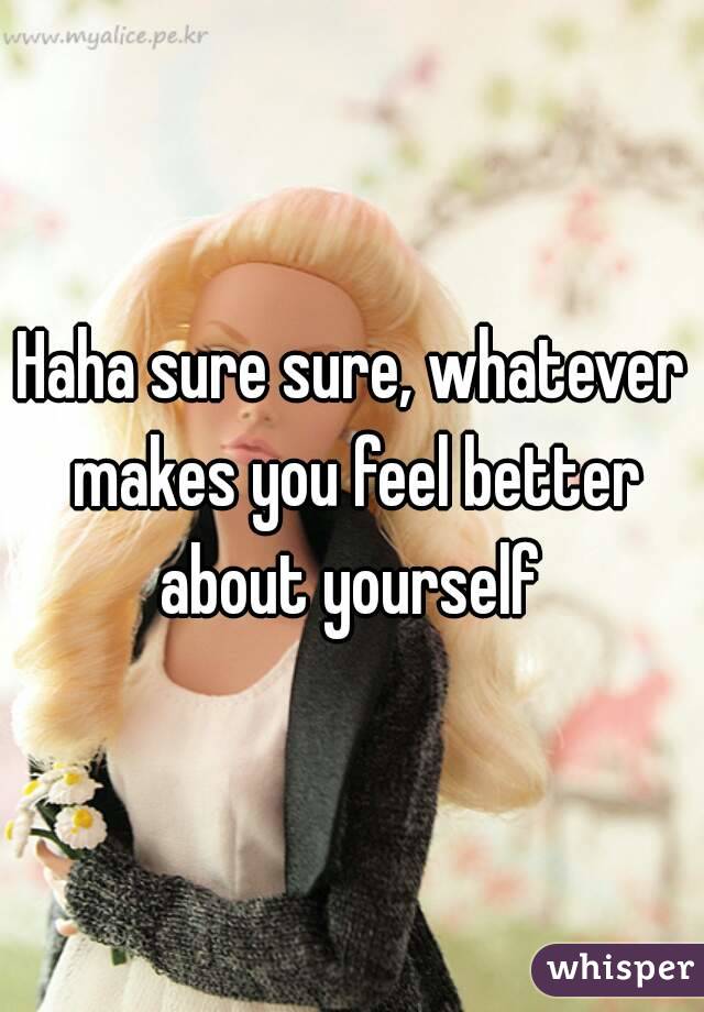 Haha sure sure, whatever makes you feel better about yourself 