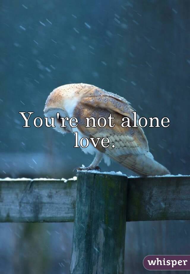 You're not alone love. 
