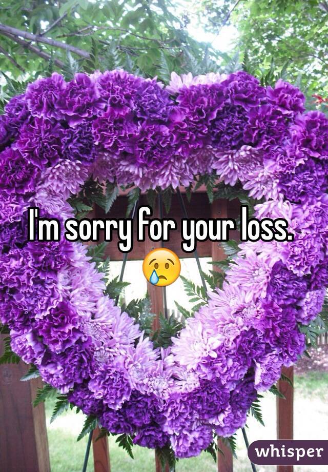 I'm sorry for your loss.
😢