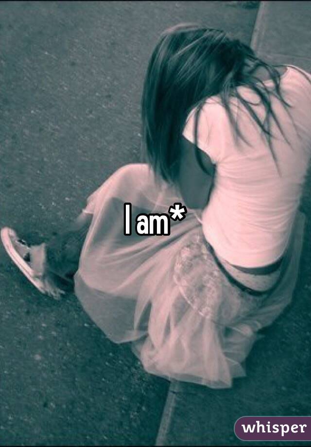 I am*