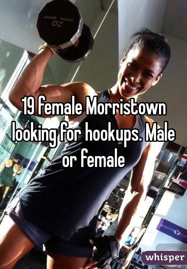 19 female Morristown looking for hookups. Male or female 