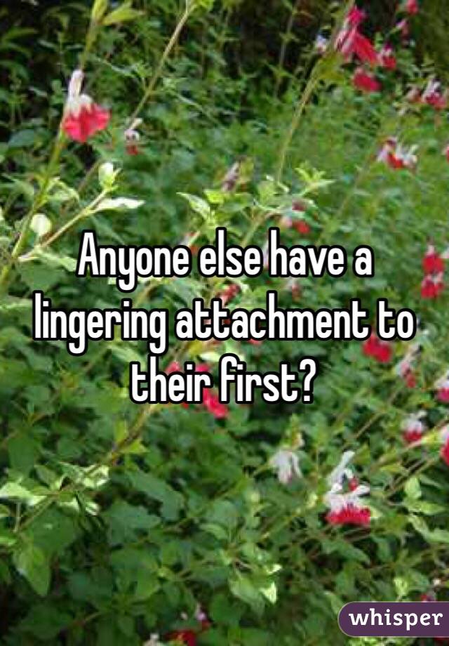 Anyone else have a lingering attachment to their first?