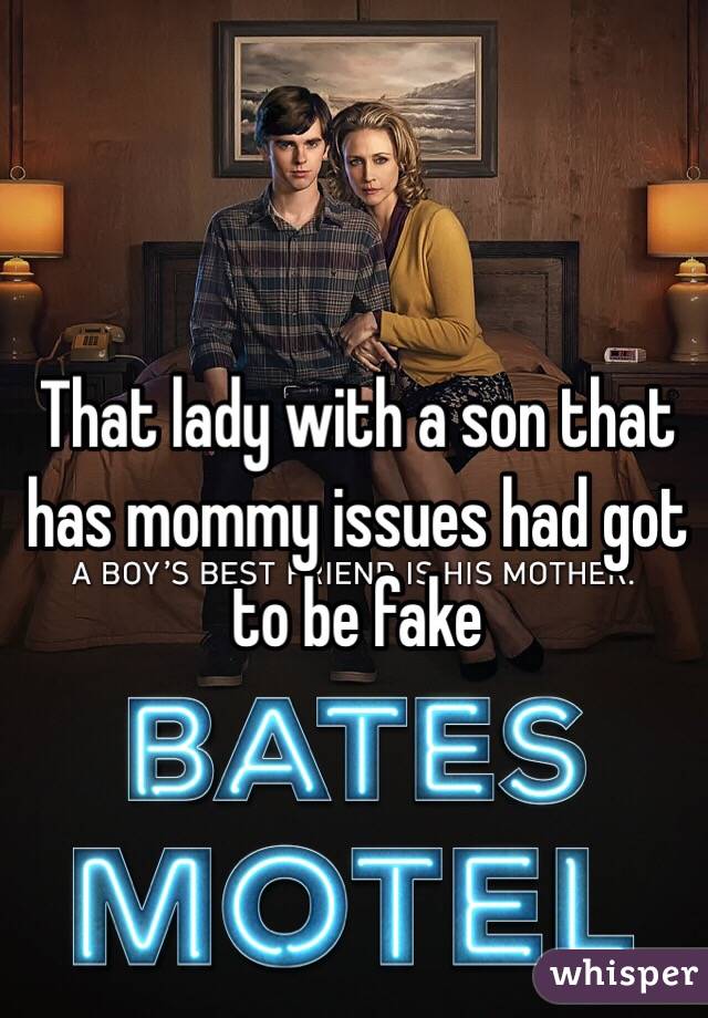 That lady with a son that has mommy issues had got to be fake 