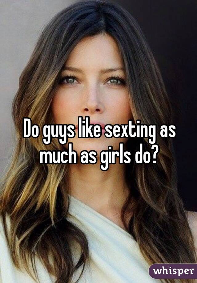 Do guys like sexting as much as girls do?