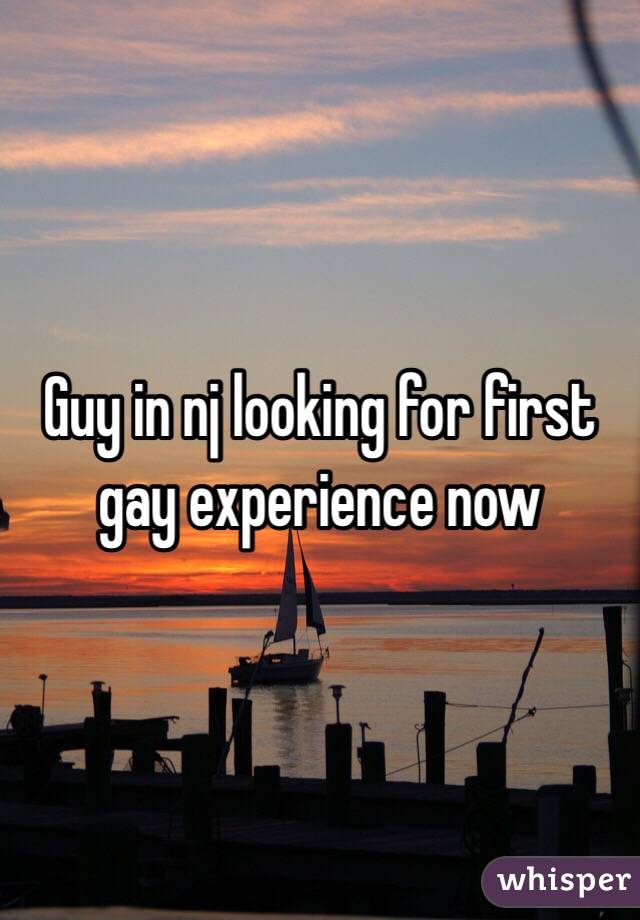 Guy in nj looking for first gay experience now