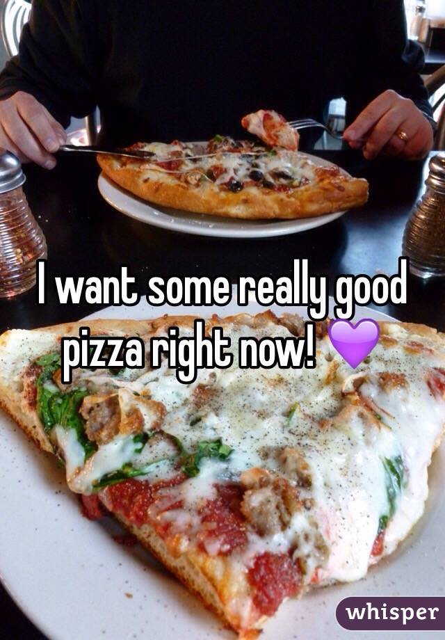 I want some really good pizza right now! 💜
