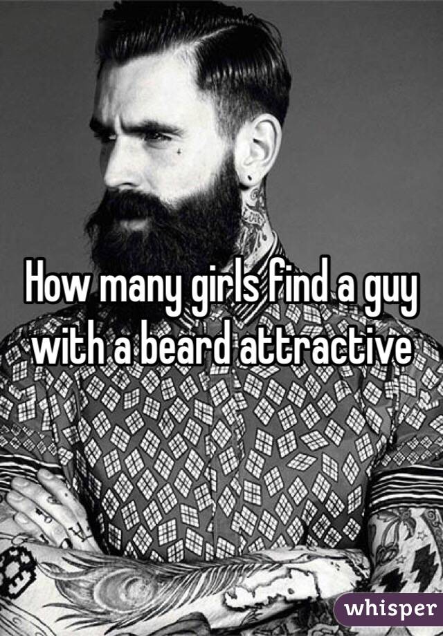 How many girls find a guy with a beard attractive 