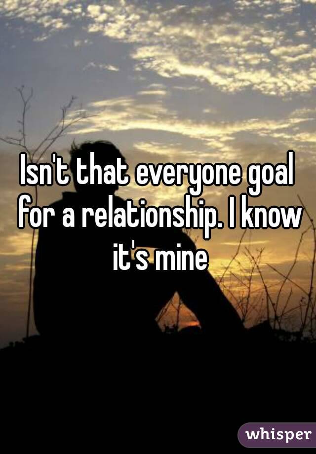 Isn't that everyone goal for a relationship. I know it's mine