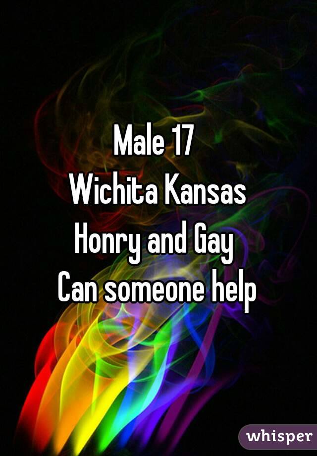 Male 17 
Wichita Kansas
Honry and Gay 
Can someone help