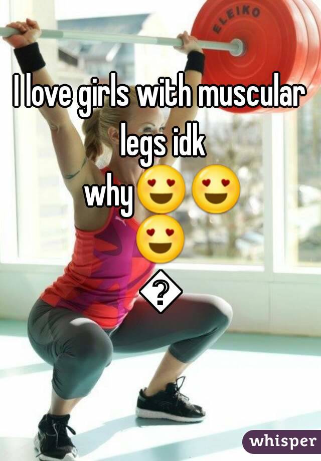 I love girls with muscular legs idk why😍😍😍😍