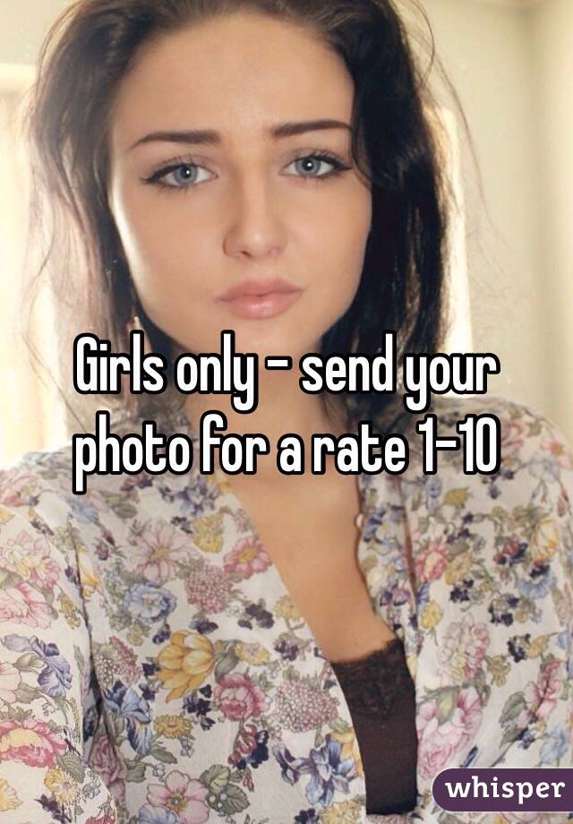 Girls only - send your photo for a rate 1-10 