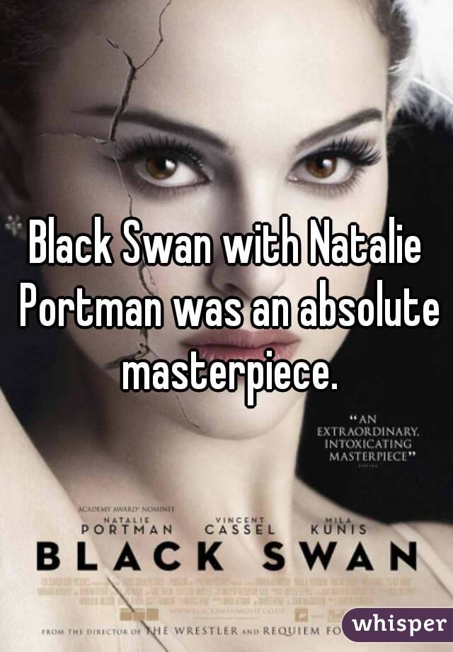 Black Swan with Natalie Portman was an absolute masterpiece.