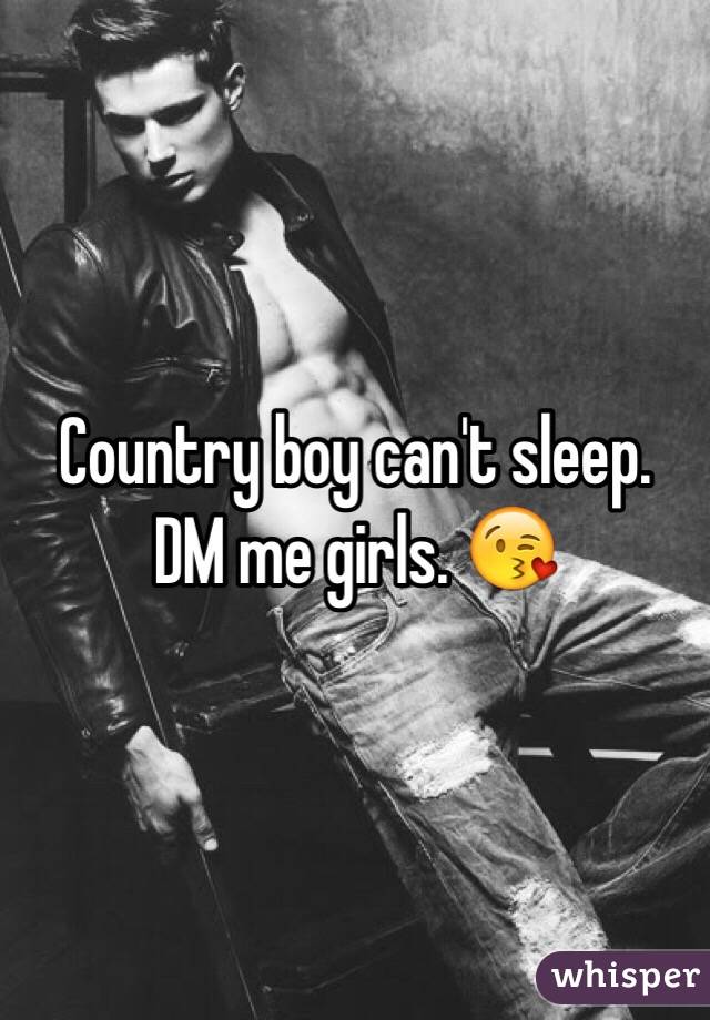 Country boy can't sleep. DM me girls. 😘