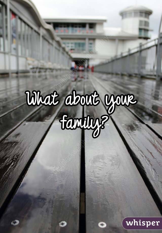 What about your family?