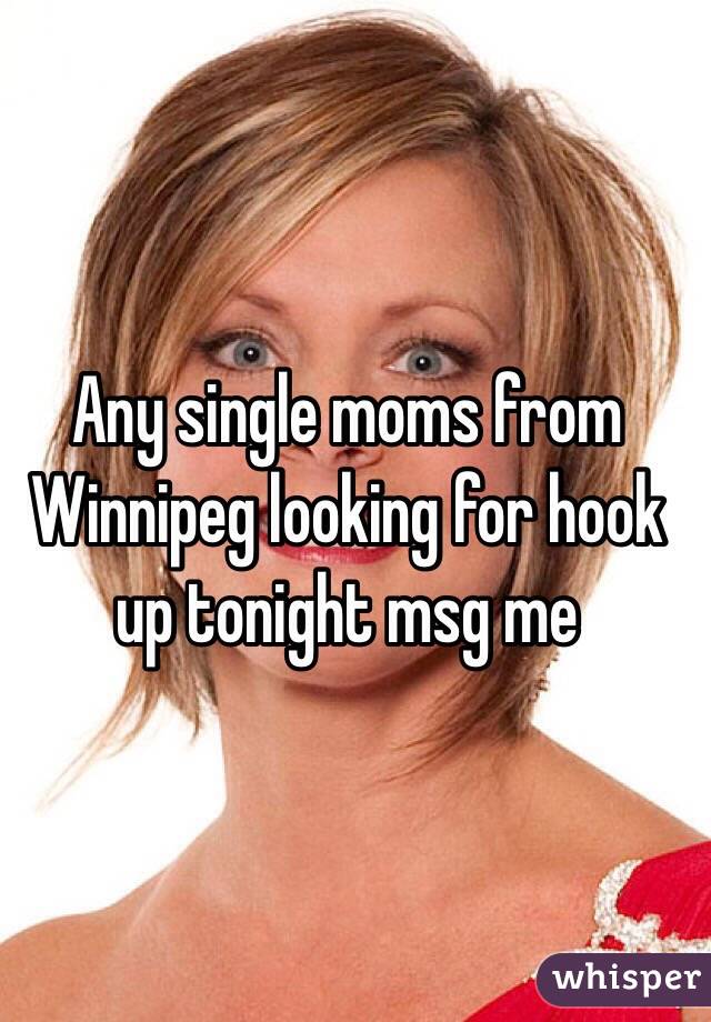 Any single moms from Winnipeg looking for hook up tonight msg me 