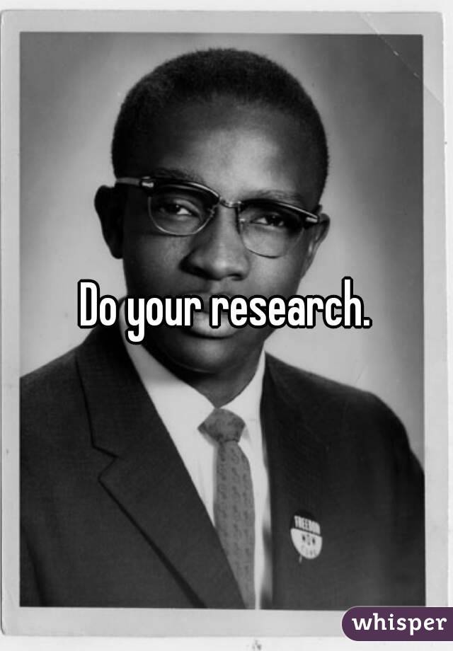 Do your research.
