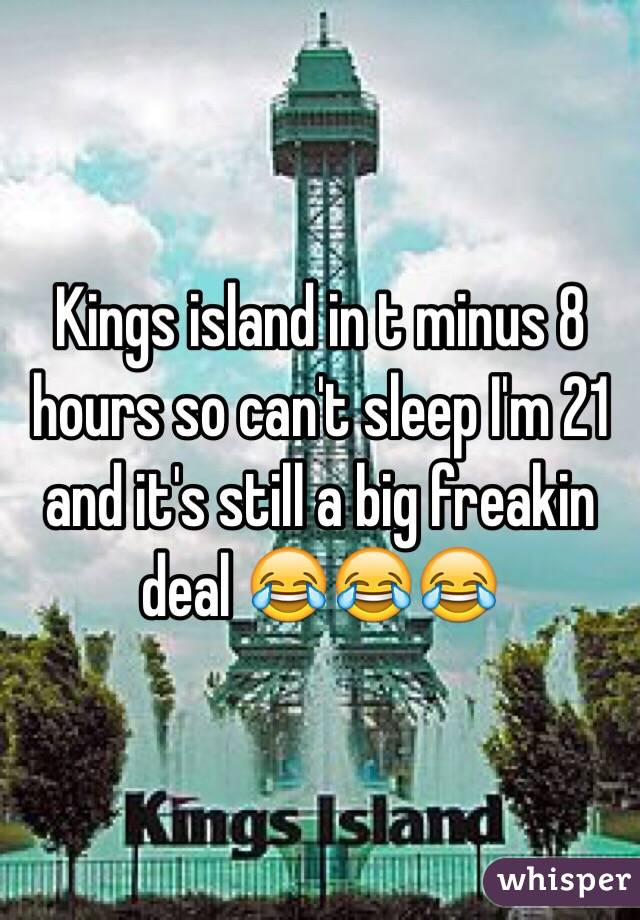 Kings island in t minus 8 hours so can't sleep I'm 21 and it's still a big freakin deal 😂😂😂