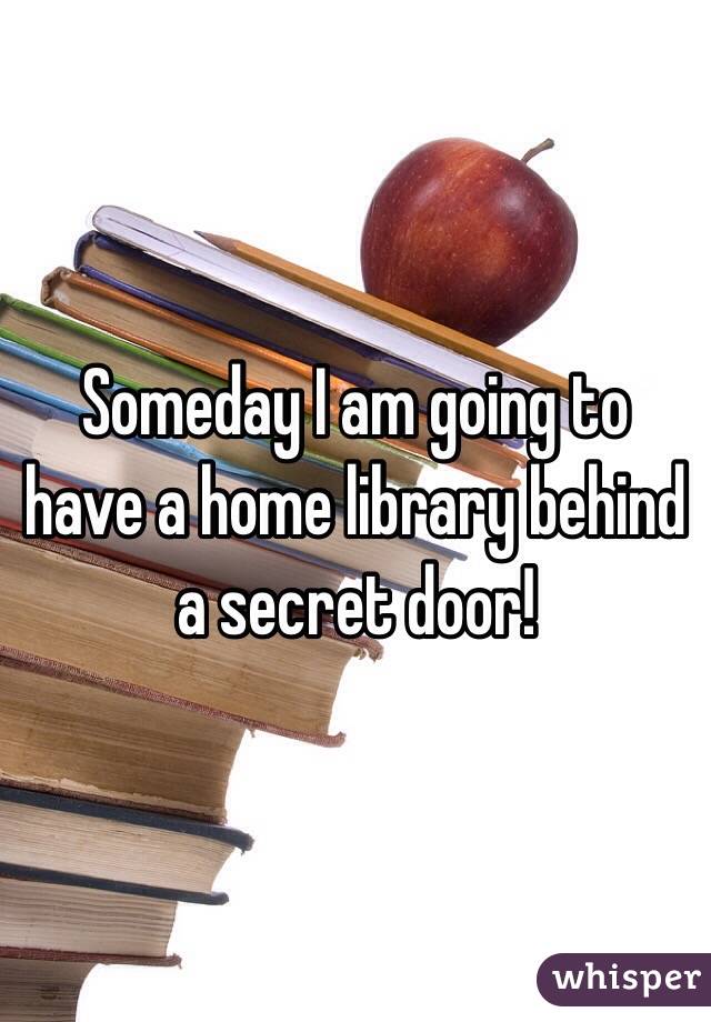 Someday I am going to have a home library behind a secret door! 