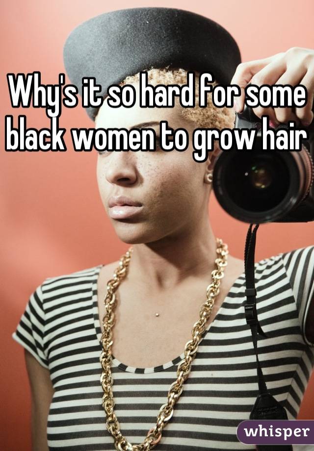 Why's it so hard for some  black women to grow hair
