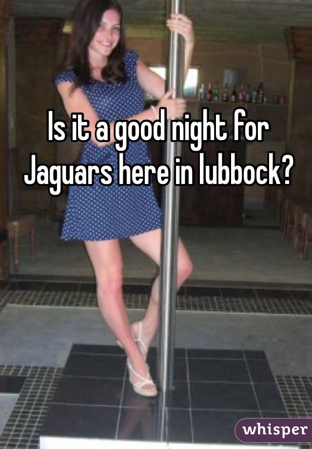 Is it a good night for Jaguars here in lubbock? 