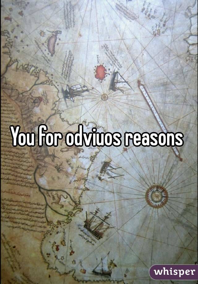 You for odviuos reasons 