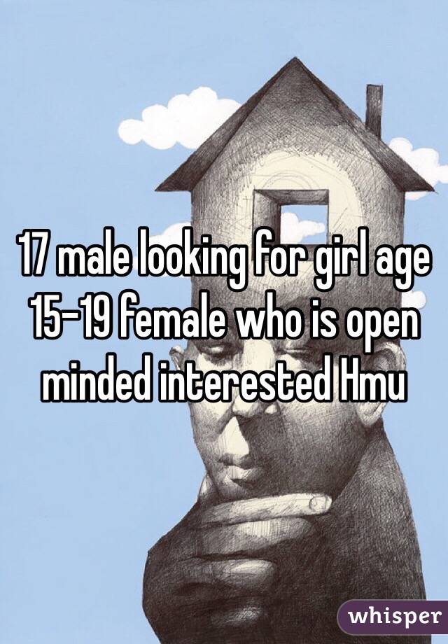 17 male looking for girl age 15-19 female who is open minded interested Hmu 