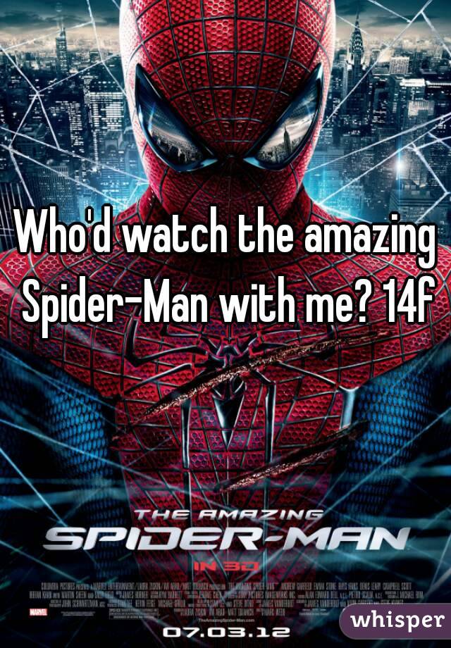 Who'd watch the amazing Spider-Man with me? 14f