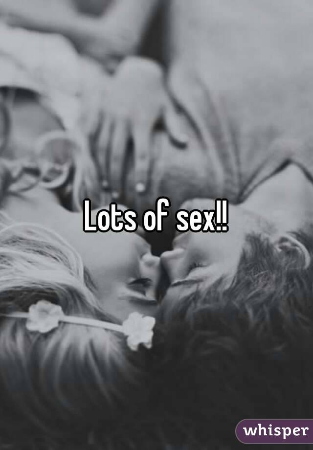 Lots of sex!!