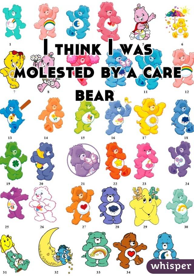 I think I was molested by a care bear 