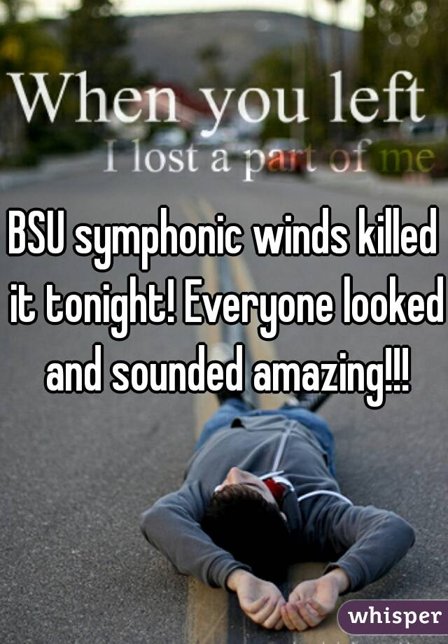 BSU symphonic winds killed it tonight! Everyone looked and sounded amazing!!!
