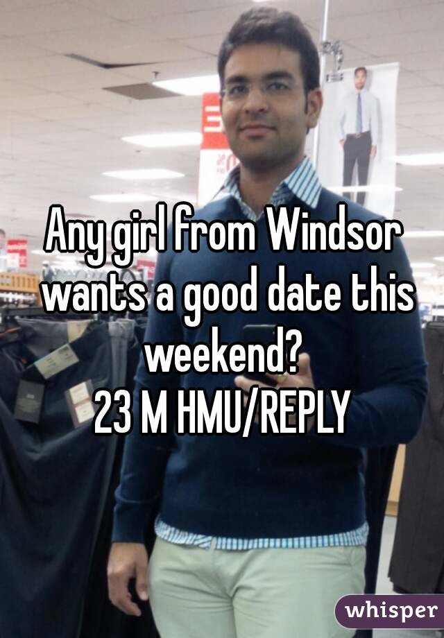 Any girl from Windsor wants a good date this weekend? 
23 M HMU/REPLY