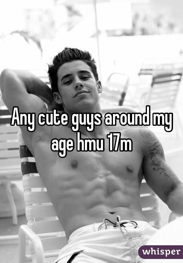 Any cute guys around my age hmu 17m