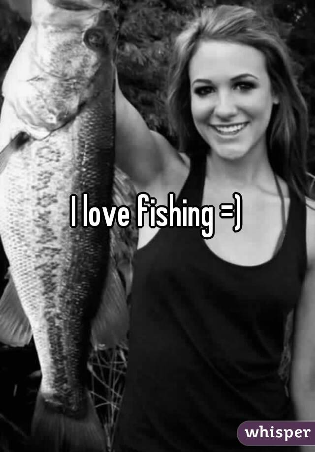 I love fishing =)