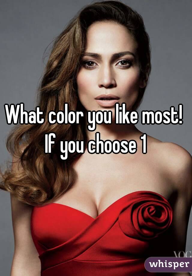 What color you like most! 
If you choose 1