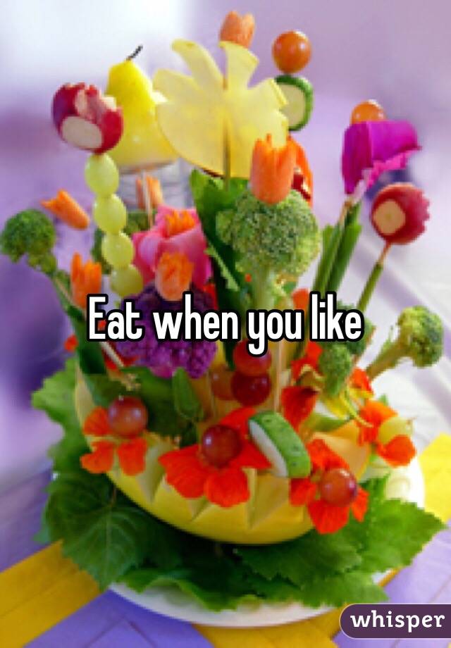 Eat when you like