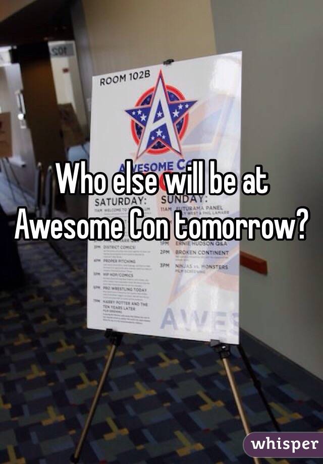 Who else will be at Awesome Con tomorrow?