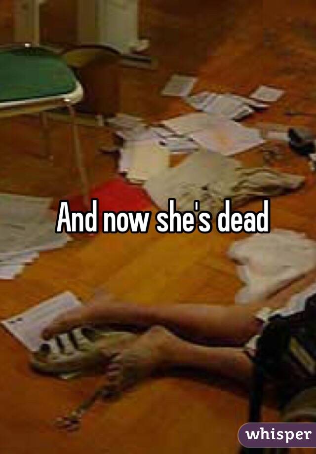 And now she's dead