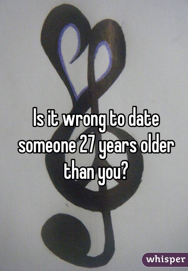 Is it wrong to date someone 27 years older than you? 