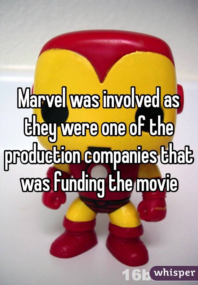 Marvel was involved as they were one of the production companies that was funding the movie