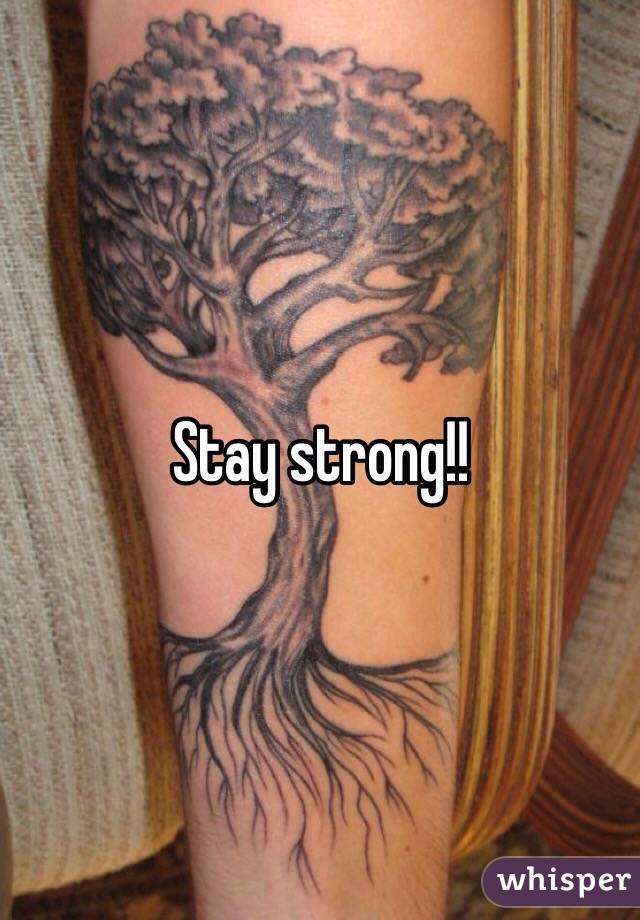 Stay strong!!
