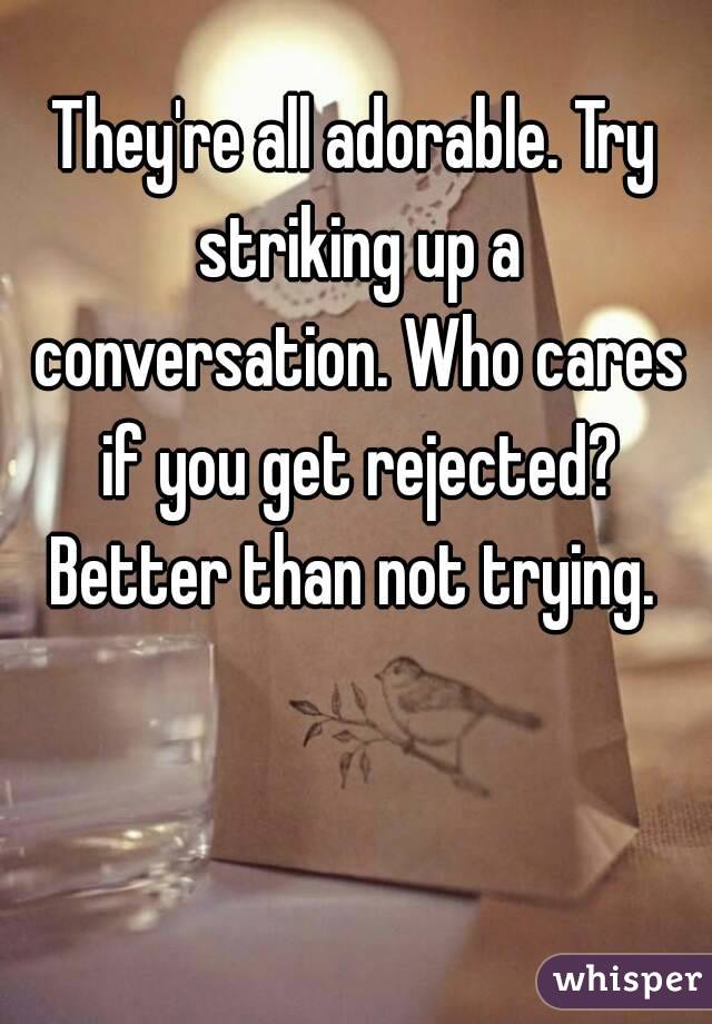 They're all adorable. Try striking up a conversation. Who cares if you get rejected? Better than not trying. 
