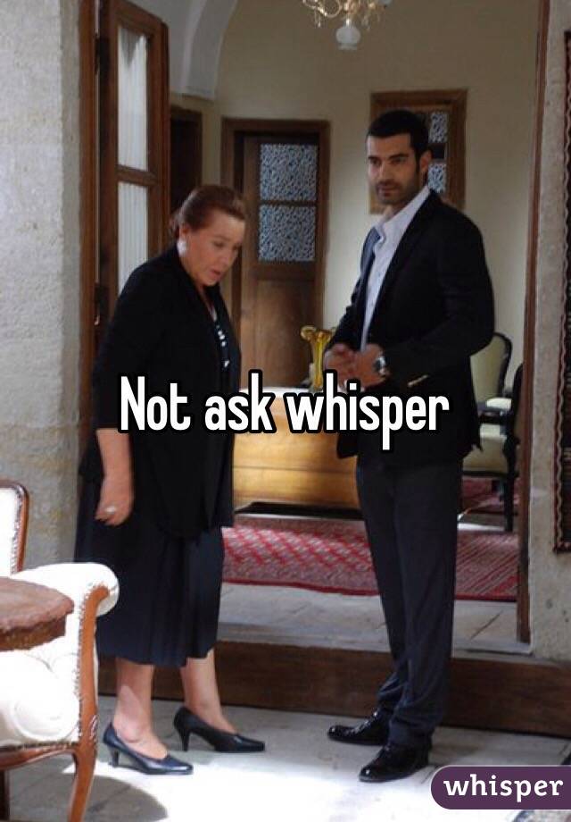 Not ask whisper