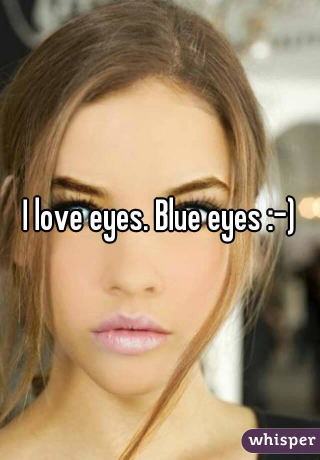 I love eyes. Blue eyes :-)
