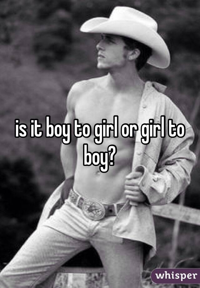 is it boy to girl or girl to boy?
