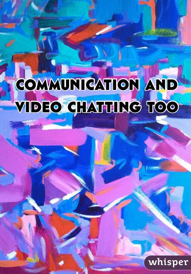 communication and video chatting too 