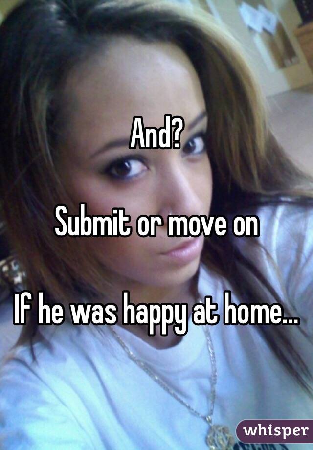 And?

Submit or move on

If he was happy at home...